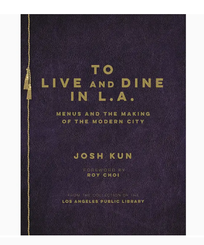 To Live and Dine in L.A.: Menus & the Making of the Modern City