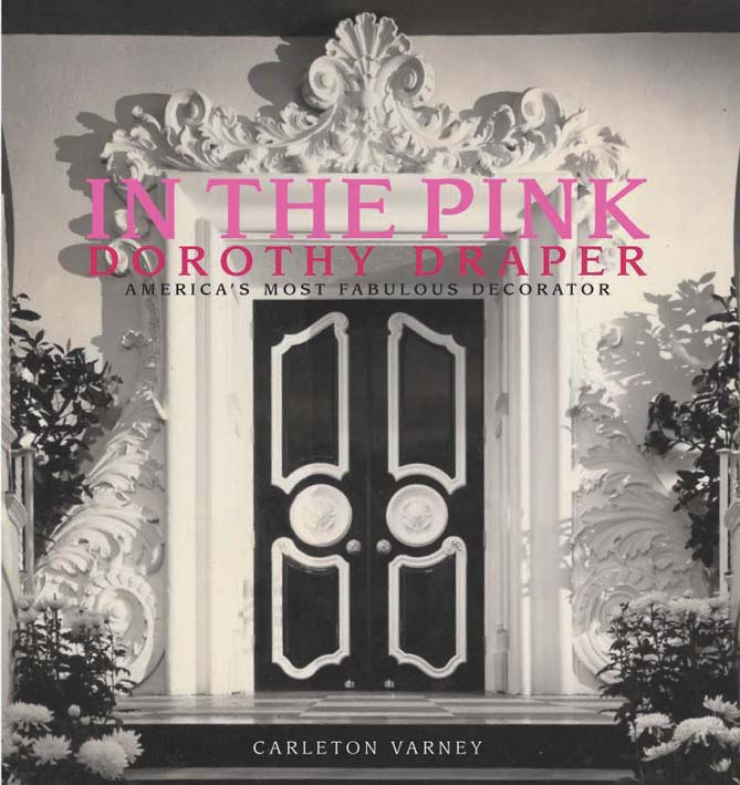 In the Pink: Dorothy Draper Americas Most Fabulous Decorator