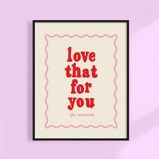 Love That For You Print