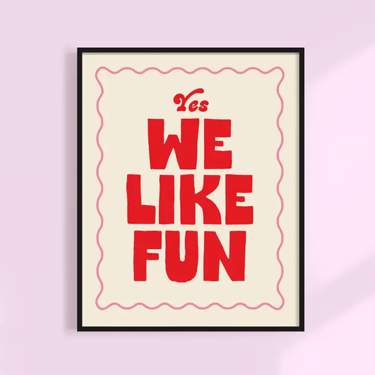 Yes, We Like Fun Print